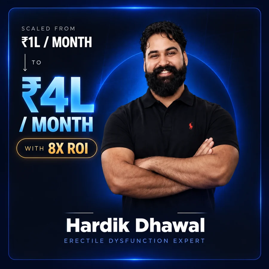 Hardik Dhawal. Erectile Dysfunction Expert. 1L/month → 4L/month. 8x ROI