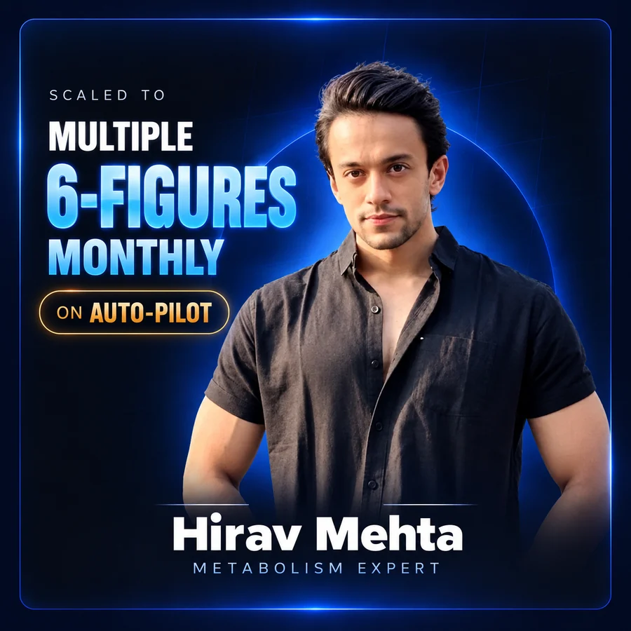 Hirav Mehta. Metabolism Expert. Multiple 6-figures monthly, on auto-pilot