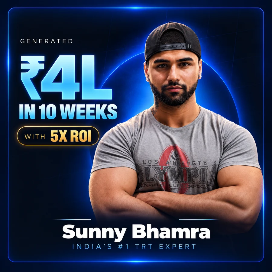 Sunny Bhamra. India’s #1 TRT Expert. 4L in 10 weeks. 5x ROI